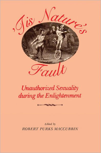 'Tis Nature's Fault: Unauthorized Sexuality during the Enlightenment