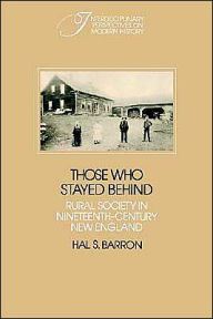 Title: Those who Stayed Behind: Rural Society in Nineteenth-Century New England / Edition 2, Author: Hal S. Barron