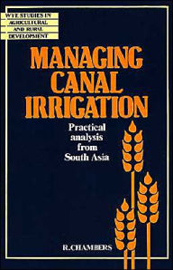 Title: Managing Canal Irrigation: Practical Analysis from South Asia, Author: Robert Chambers