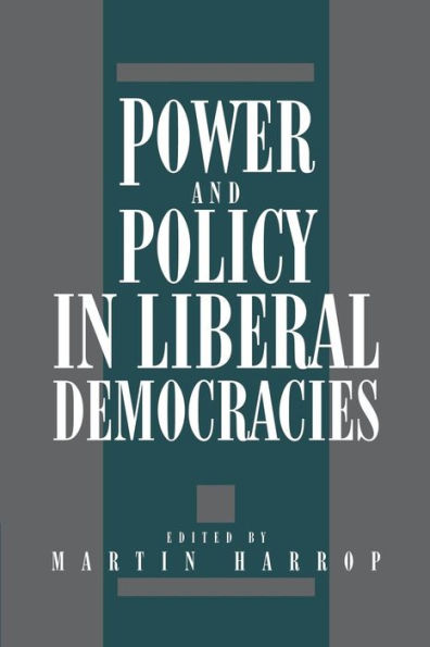 Power and Policy in Liberal Democracies / Edition 1