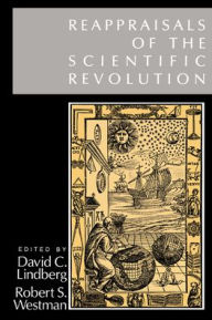 Title: Reappraisals of the Scientific Revolution / Edition 1, Author: David C. Lindberg