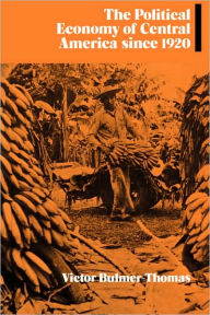 Title: The Political Economy of Central America since 1920 / Edition 1, Author: Victor Bulmer-Thomas