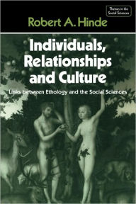 Title: Individuals, Relationships and Culture: Links between Ethology and the Social Sciences, Author: Robert A. Hinde