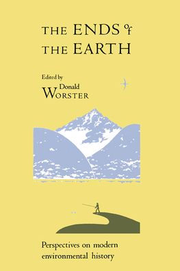 The Ends of the Earth: Perspectives on Modern Environmental History / Edition 1