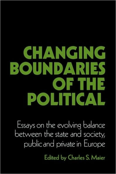 Changing Boundaries of the Political: Essays on the Evolving Balance between the State and Society, Public and Private in Europe