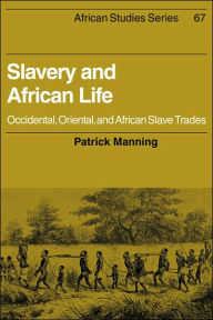 Title: Slavery and African Life: Occidental, Oriental, and African Slave Trades / Edition 1, Author: Patrick Manning