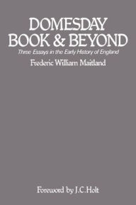 Title: Domesday Book and Beyond: Three Essays in the Early History of England, Author: F. W. Maitland