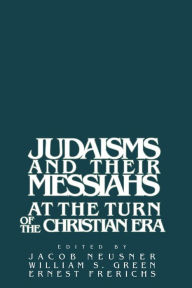 Title: Judaisms and their Messiahs at the Turn of the Christian Era, Author: Jacob Neusner