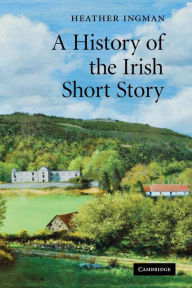 Title: A History of the Irish Short Story, Author: Heather Ingman