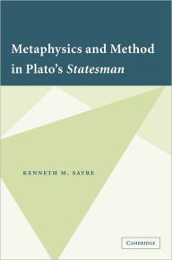 Title: Metaphysics and Method in Plato's Statesman, Author: Kenneth M. Sayre
