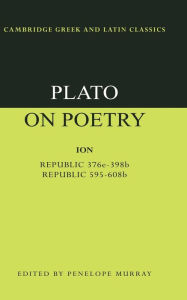 Title: Plato on Poetry: Ion; Republic 376e-398b9; Republic 595-608b10 / Edition 1, Author: Plato