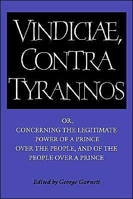 Brutus: Vindiciae, contra tyrannos: Or, Concerning the Legitimate Power of a Prince over the People, and of the People over a Prince / Edition 1