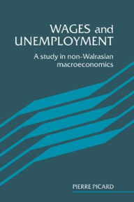 Title: Wages and Unemployment: A Study in Non-Walrasian Macroeconomics, Author: Pierre Picard