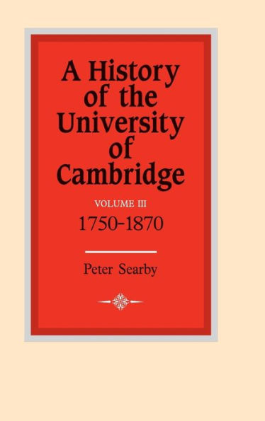 A History of the University of Cambridge: Volume 3, 1750-1870
