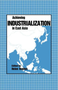Title: Achieving Industrialization in East Asia, Author: Helen Hughes