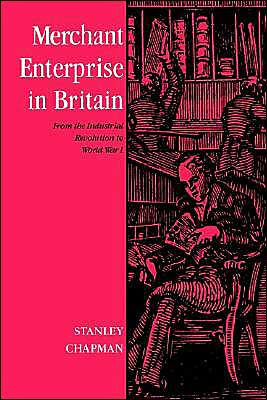 Merchant Enterprise in Britain: From the Industrial Revolution to World War I