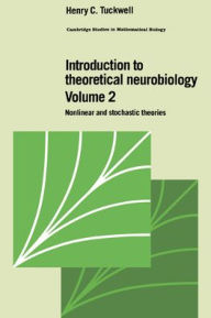Title: Introduction to Theoretical Neurobiology: Volume 2, Nonlinear and Stochastic Theories, Author: Henry C. Tuckwell