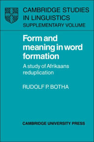 Title: Form and Meaning in Word Formation: A Study of Afrikaans Reduplication, Author: Rudolf P. Botha