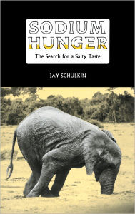 Title: Sodium Hunger: The Search for a Salty Taste, Author: Jay Schulkin