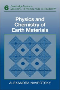 Title: Physics and Chemistry of Earth Materials / Edition 6, Author: Alexandra Navrotsky