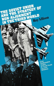 Title: The Soviet Union and the Strategy of Non-Alignment in the Third World, Author: Roy Allison