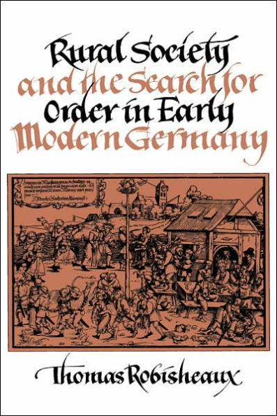 Rural Society and the Search for Order in Early Modern Germany