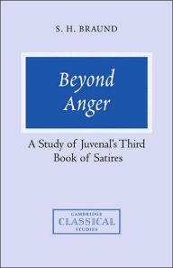 Title: Beyond Anger: A Study of Juvenal's Third Book of Satires, Author: Susan H. Braund