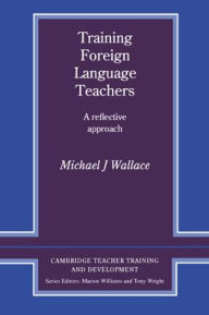 Title: Training Foreign Language Teachers: A Reflective Approach, Author: Michael J. Wallace