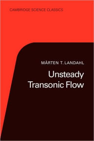 Title: Unsteady Transonic Flow, Author: Marten T. Landahl