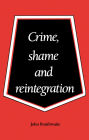 Crime, Shame and Reintegration / Edition 1