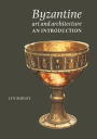 Byzantine Art and Architecture: An Introduction / Edition 1