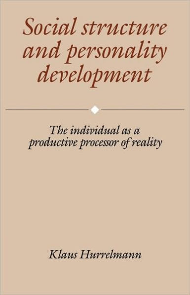 Social Structure and Personality Development: The Individual as a Productive Processor of Reality