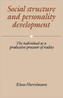 Social Structure and Personality Development: The Individual as a Productive Processor of Reality