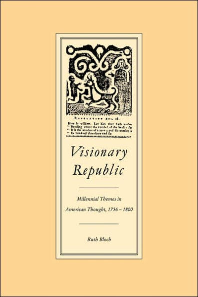 Visionary Republic: Millennial Themes in American Thought, 1756-1800