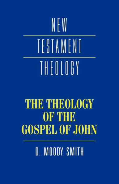 The Theology of the Gospel of John / Edition 1