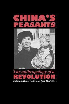 China's Peasants: The Anthropology of a Revolution / Edition 1