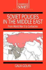 Title: Soviet Policies in the Middle East: From World War Two to Gorbachev, Author: Galia Golan