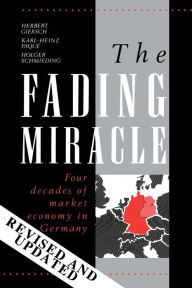 Title: The Fading Miracle: Four Decades of Market Economy in Germany / Edition 1, Author: Herbert Giersch