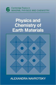 Title: Physics and Chemistry of Earth Materials / Edition 6, Author: Alexandra Navrotsky