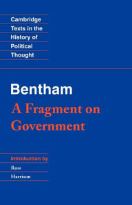 Title: Bentham: A Fragment on Government / Edition 1, Author: Jeremy Bentham