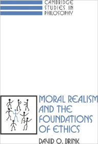 Title: Moral Realism and the Foundations of Ethics / Edition 1, Author: David Owen Brink