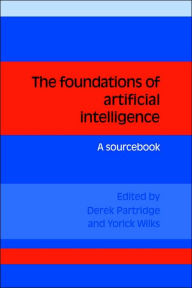 Title: The Foundations of Artificial Intelligence: A Sourcebook, Author: Derek Partridge