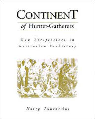 Title: Continent of Hunter-Gatherers: New Perspectives in Australian Prehistory, Author: Harry Lourandos
