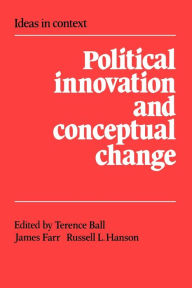 Title: Political Innovation and Conceptual Change / Edition 1, Author: Terence Ball