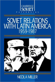 Title: Soviet Relations with Latin America, 1959-1987, Author: Nicola Miller