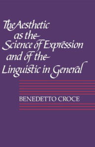 Title: The Aesthetic as the Science of Expression and of the Linguistic in General, Part 1, Theory, Author: Benedetto Croce
