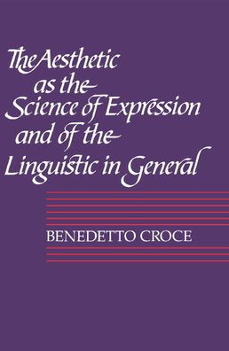 The Aesthetic as the Science of Expression and of the Linguistic in General, Part 1, Theory