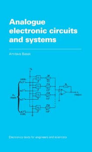 Title: Analogue Electronic Circuits and Systems, Author: A. Basak