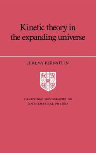 Title: Kinetic Theory in the Expanding Universe, Author: Jeremy Bernstein