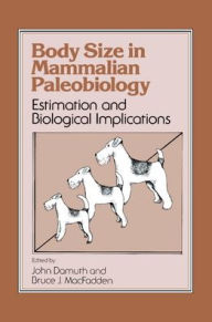 Title: Body Size in Mammalian Paleobiology: Estimation and Biological Implications, Author: John Damuth